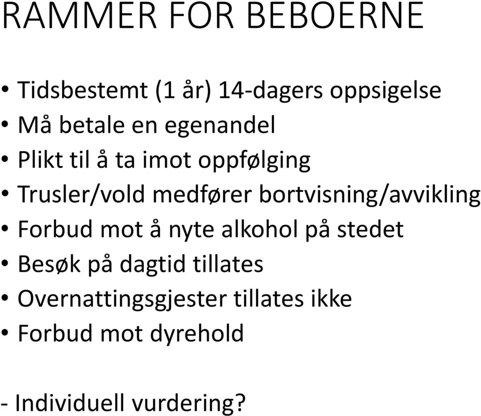 bortvisning/avvikling Forbud mot å nyte alkohol på stedet Besøk på dagtid