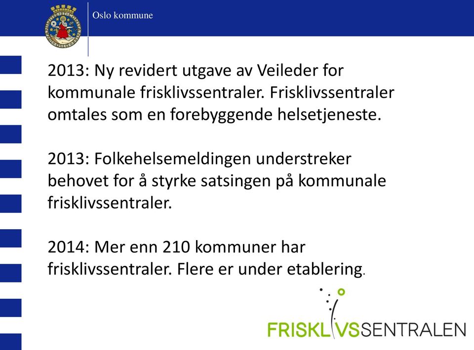 2013: Folkehelsemeldingen understreker behovet for å styrke satsingen på