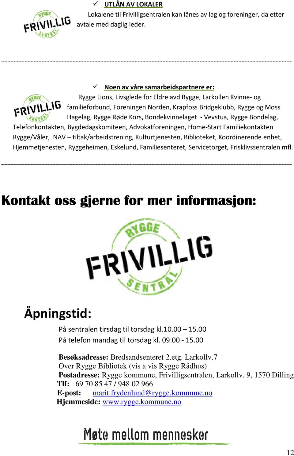 Bondekvinnelaget - Vevstua, Rygge Bondelag, Telefonkontakten, Bygdedagskomiteen, Advokatforeningen, Home-Start Familiekontakten Rygge/Våler, NAV tiltak/arbeidstrening, Kulturtjenesten, Biblioteket,