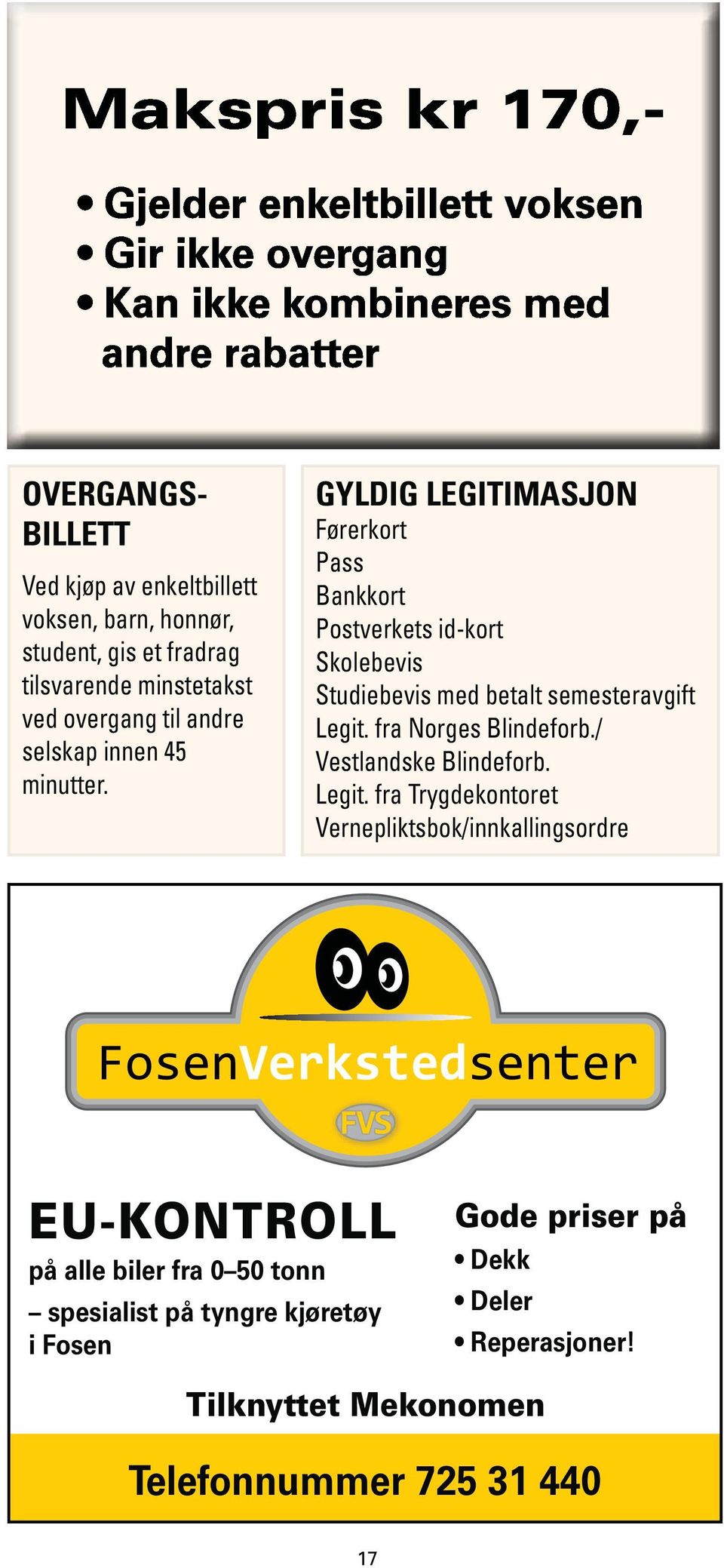 GYLDIG LEGITIMASJON Førerkort Pss Bnkkort Postverkets id-kort Skolebevis Studiebevis med betlt semestervgift Legit.