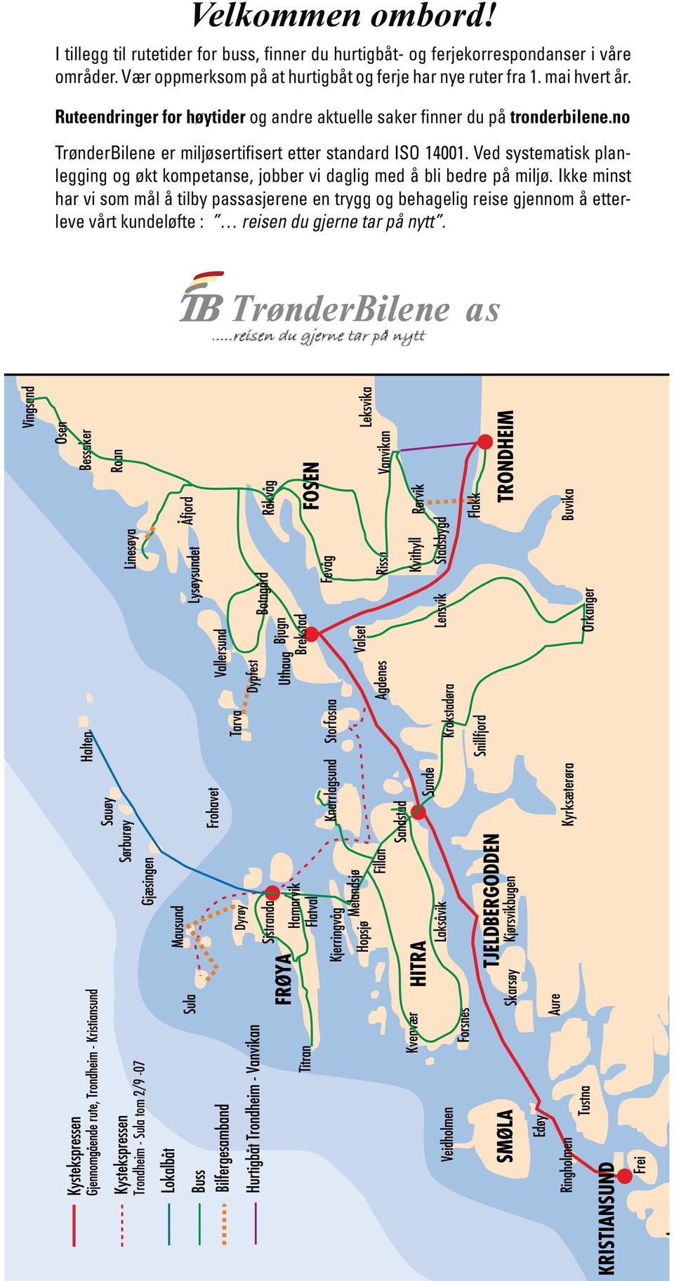 Ruteendringer for høytider og ndre ktuelle sker finner du på tronderbilene.no TrønderBilene er miljøsertifisert etter stndrd ISO 14001.