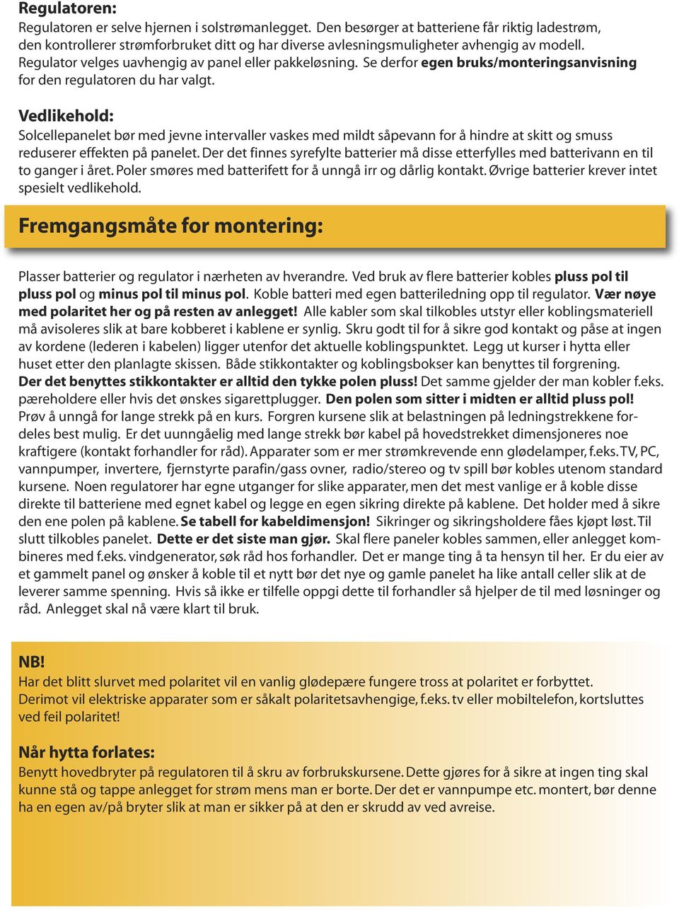 Se derfor egen bruks/monteringsanvisning for den regulatoren du har valgt.