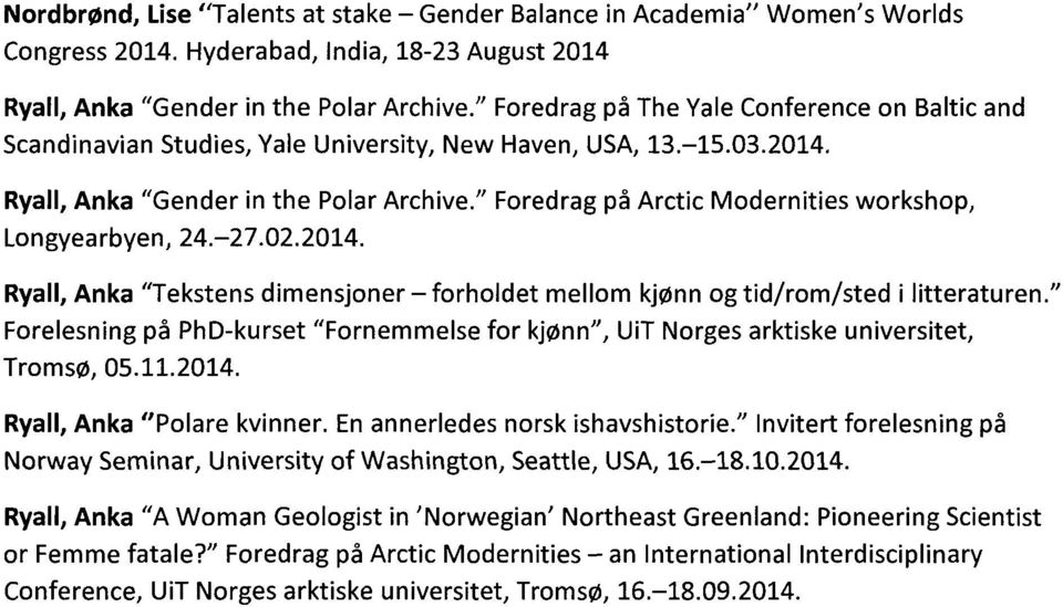 " Foredrag p5 Arctic Modernities workshop, Longyearbyen, 24.-27.02.2014. Ryall, Anka "Tekstens dimensjoner forholdet mellom kjonn og tid/rom/sted i litteraturen.