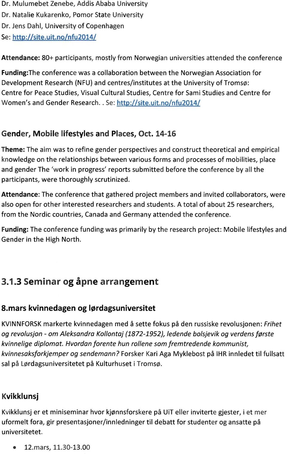 Research (NFU) and centres/institutes at the University of : Centre for Peace Studies, Visual Cultural Studies, Centre for Sami Studies and Centre for Women's and Gender Research.. Se: htt : site.uit.