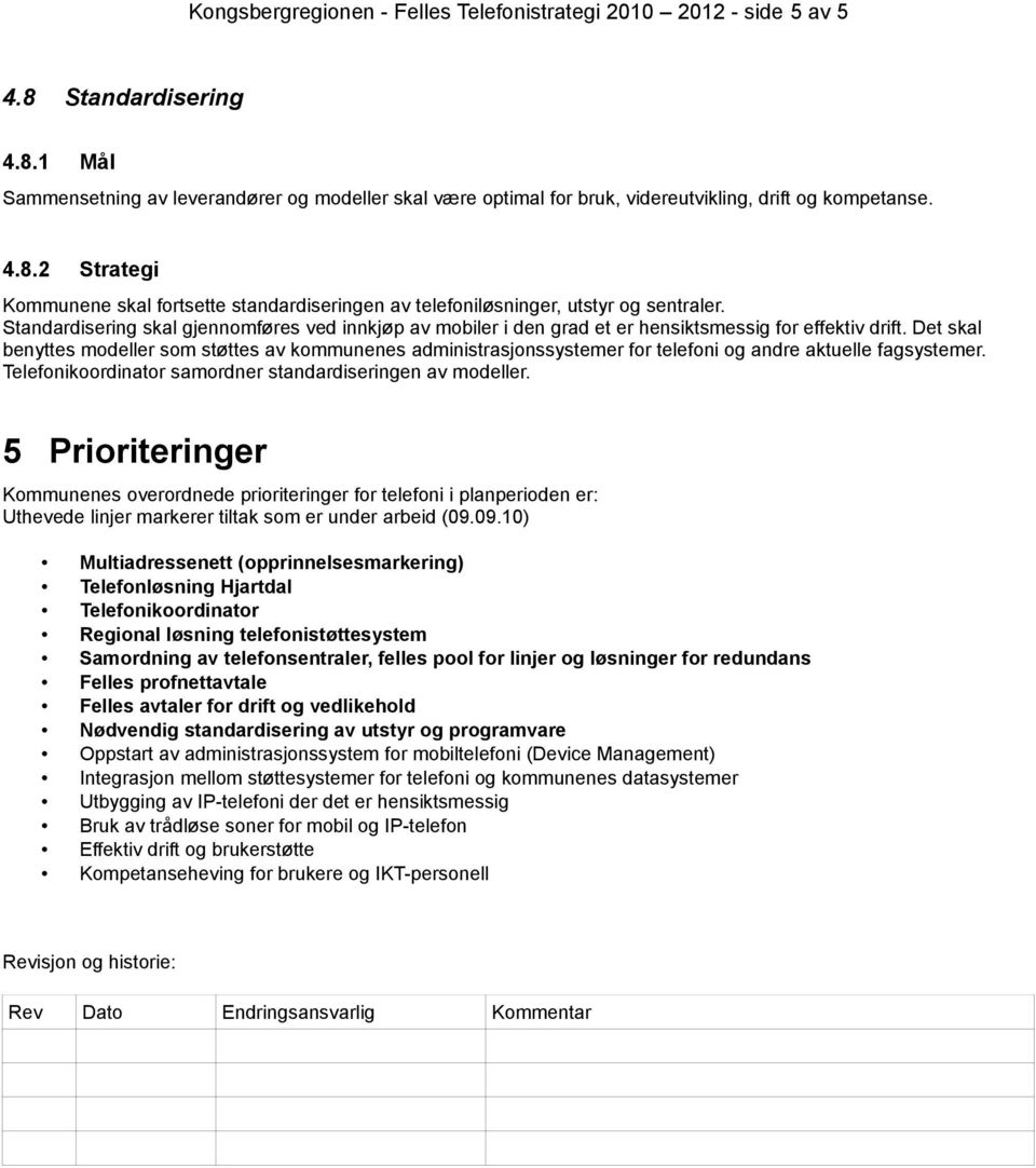 Standardisering skal gjennomføres ved innkjøp av mobiler i den grad et er hensiktsmessig for effektiv drift.