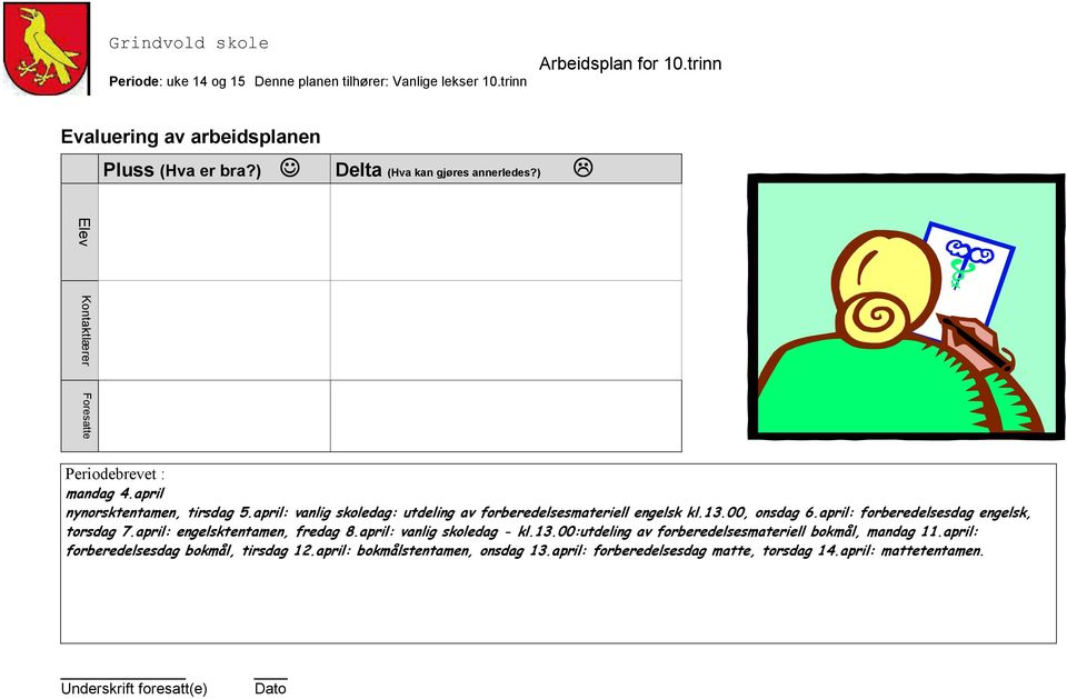 april: forberedelsesdag engelsk, torsdag 7.april: engelsktentamen, fredag 8.april: vanlig skoledag - kl.13.