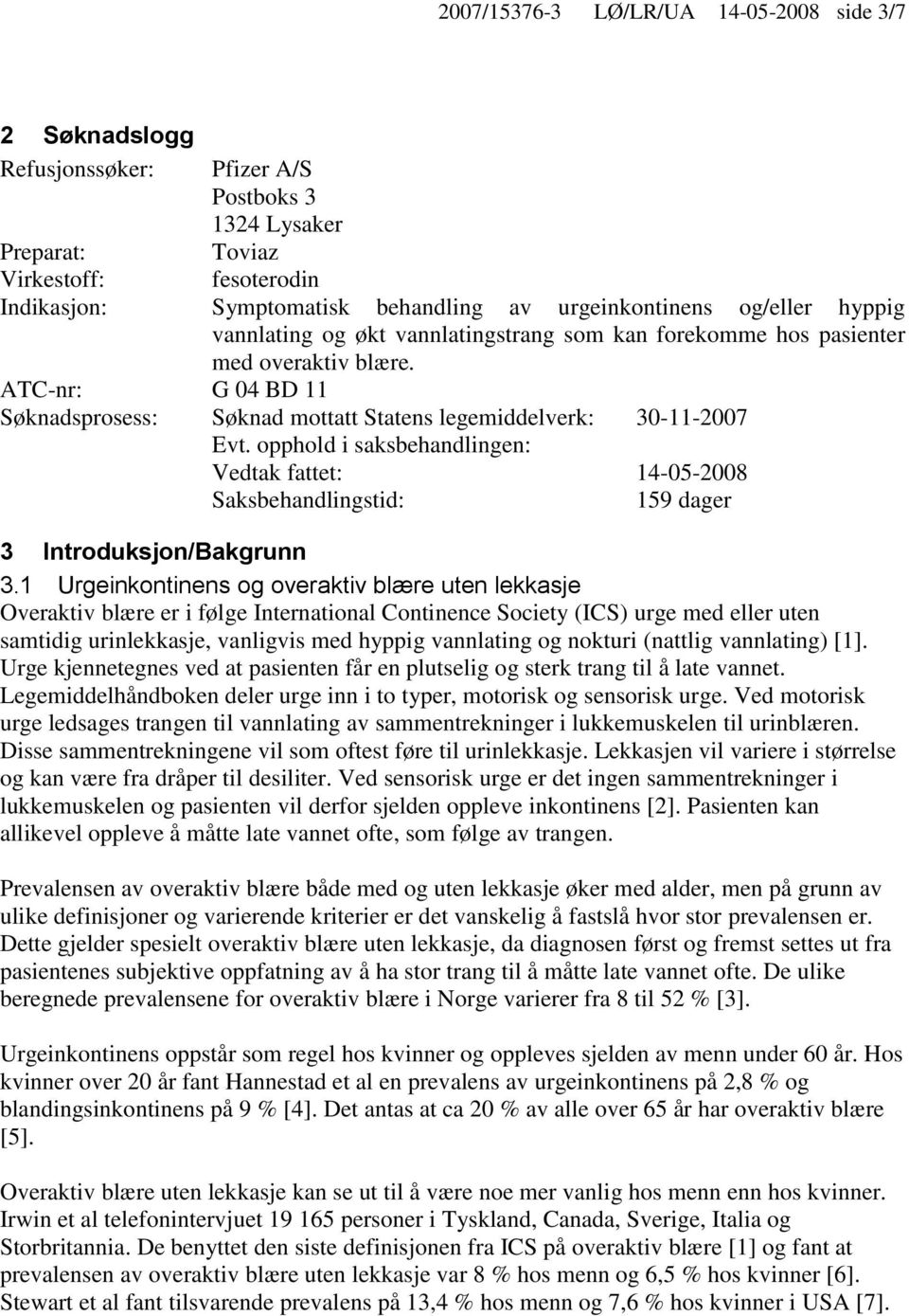 ATC-nr: G 04 BD 11 Søknadsprosess: Søknad mottatt Statens legemiddelverk: 30-11-2007 Evt. opphold i saksbehandlingen: Vedtak fattet: 14-05-2008 Saksbehandlingstid: 159 dager 3 Introduksjon/Bakgrunn 3.