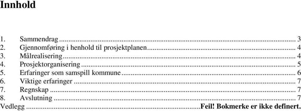 .. 4 4. Prosjektorganisering... 5 5. Erfaringer som samspill kommune.