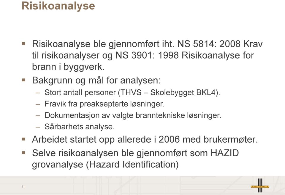 Bakgrunn og mål for analysen: Stort antall personer (THVS Skolebygget BKL4). Fravik fra preaksepterte løsninger.