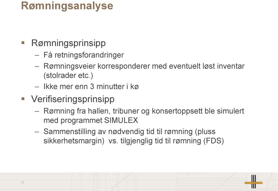 ) Ikke mer enn 3 minutter i kø Verifiseringsprinsipp Rømning fra hallen, tribuner og