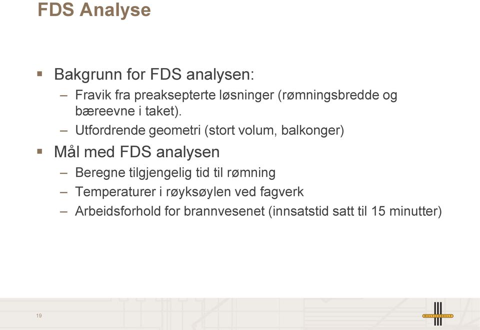 Utfordrende geometri (stort volum, balkonger) Mål med FDS analysen Beregne