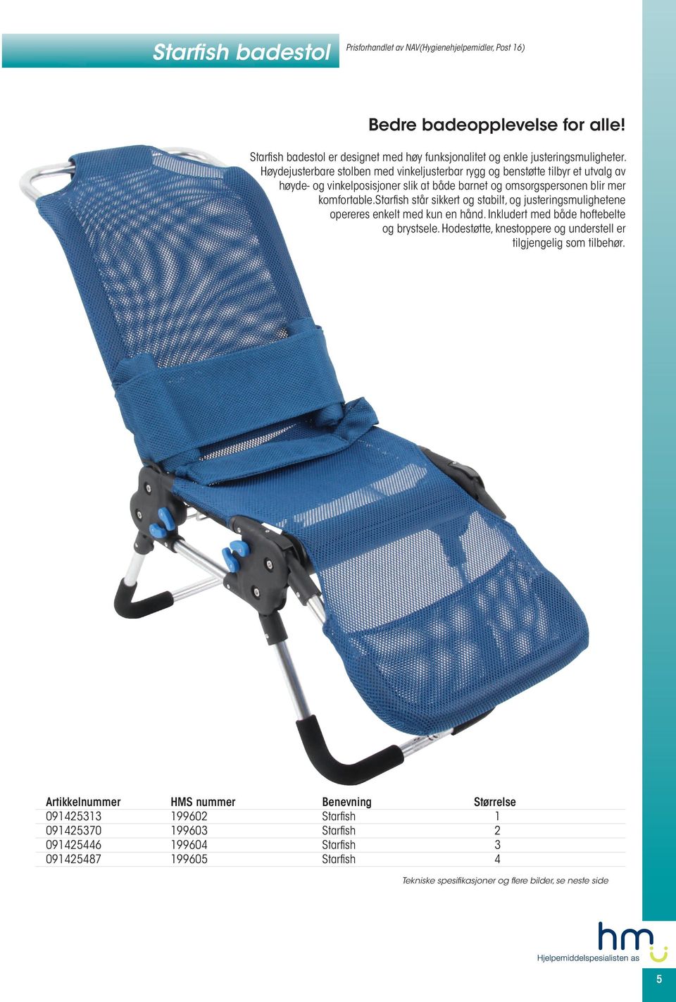 Høydejusterbare stolben med vinkeljusterbar rygg og benstøtte tilbyr et utvalg av høyde- og vinkelposisjoner slik at både barnet og omsorgspersonen blir mer komfortable.