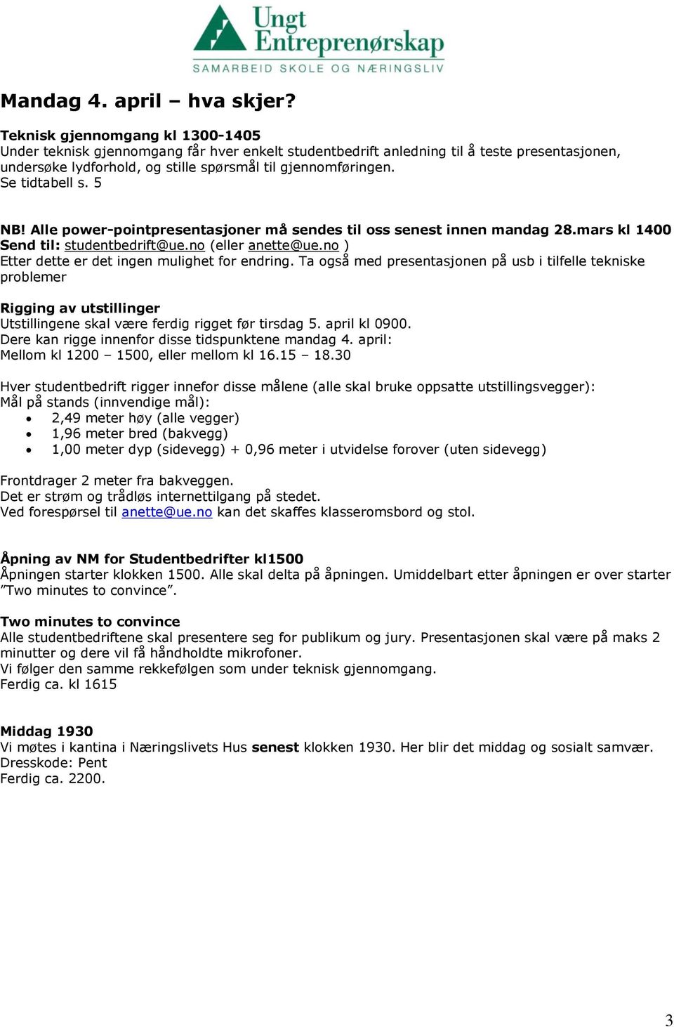 Se tidtabell s. 5 NB! Alle power-pointpresentasjoner må sendes til oss senest innen mandag 28.mars kl 1400 Send til: studentbedrift@ue.no (eller anette@ue.