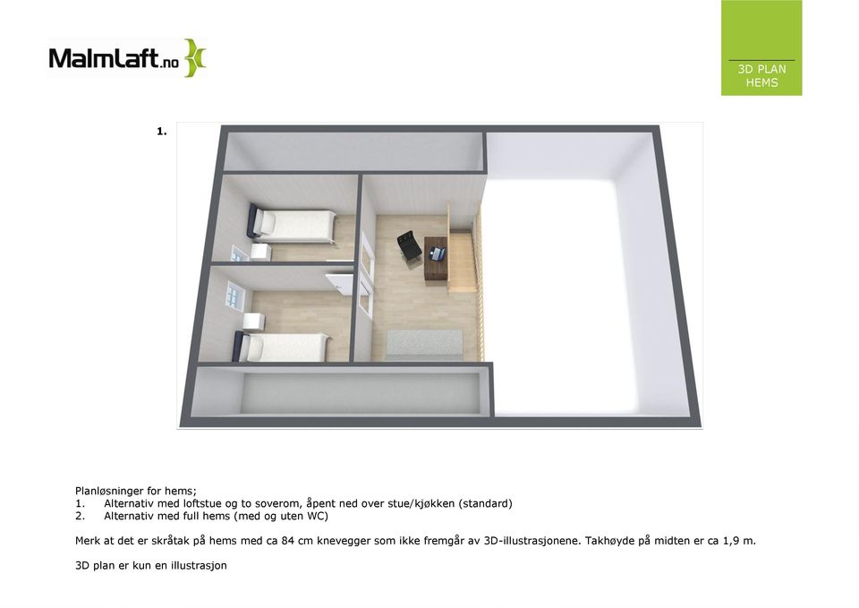 Alternativ med full hems (med og uten WC) Merk at det er skråtak på hems med ca