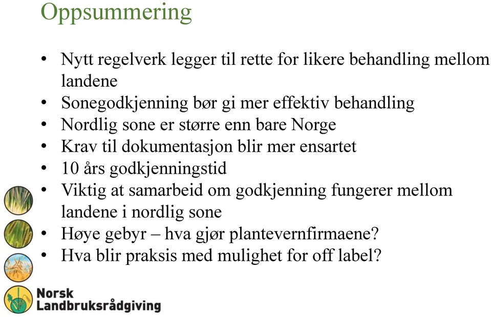 mer ensartet 10 års godkjenningstid Viktig at samarbeid om godkjenning fungerer mellom landene i