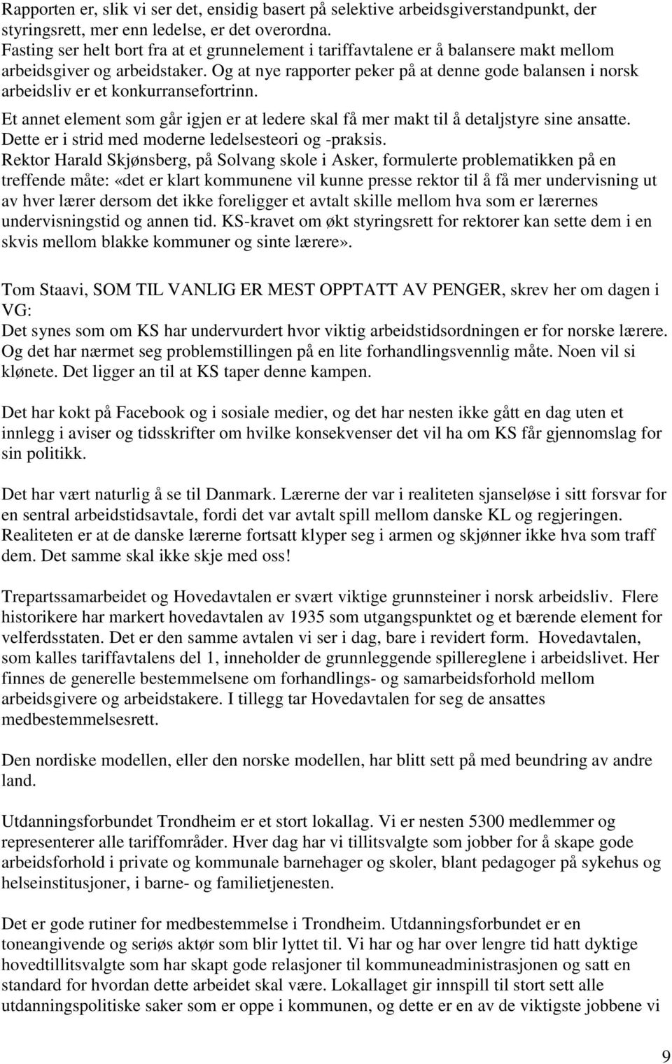 Og at nye rapporter peker på at denne gode balansen i norsk arbeidsliv er et konkurransefortrinn. Et annet element som går igjen er at ledere skal få mer makt til å detaljstyre sine ansatte.