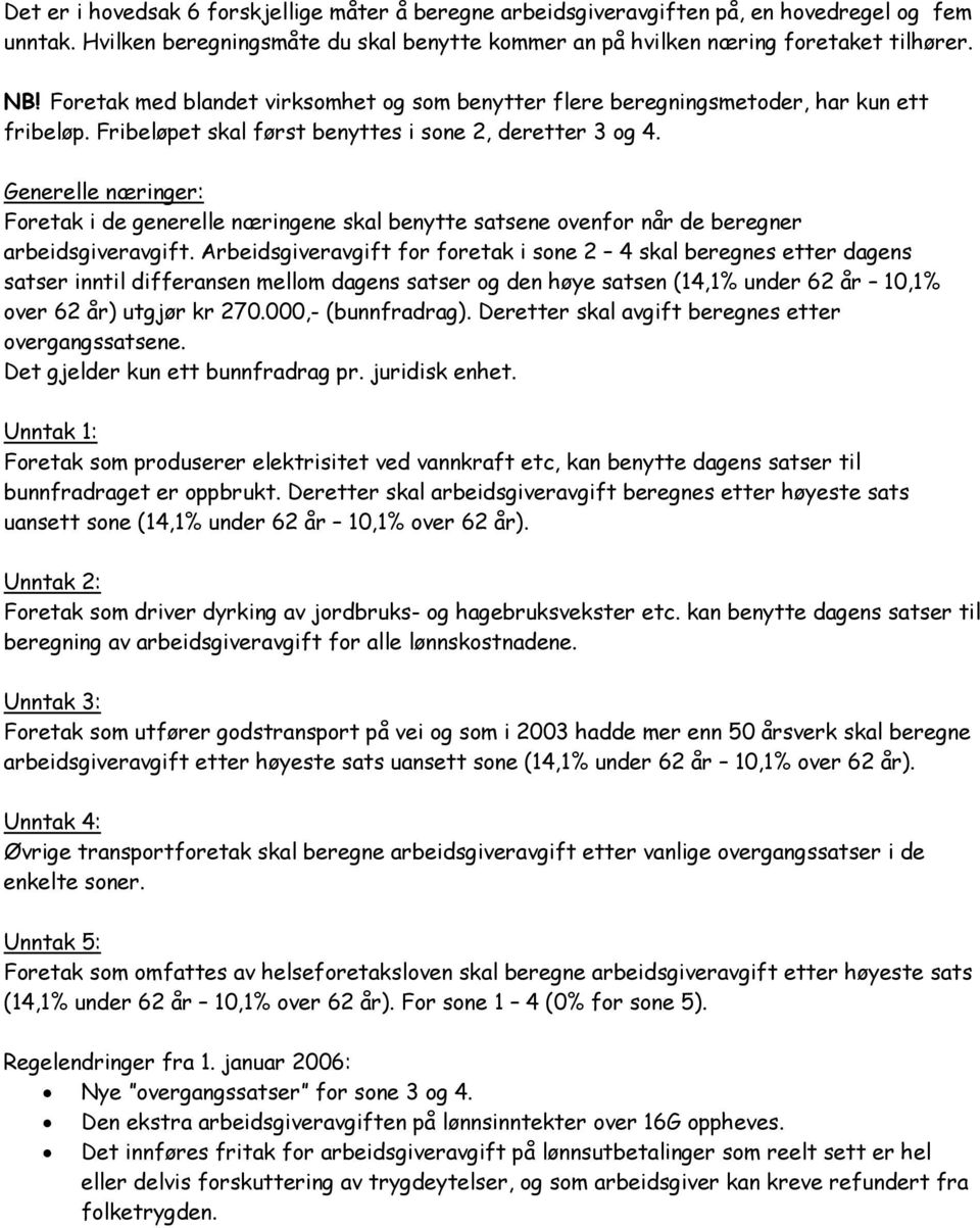 Generelle næringer: Foretak i de generelle næringene skal benytte satsene ovenfor når de beregner arbeidsgiveravgift.