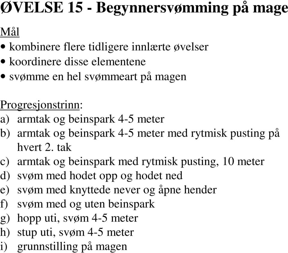 tak c) armtak og beinspark med rytmisk pusting, 10 meter d) svøm med hodet opp og hodet ned e) svøm med knyttede never