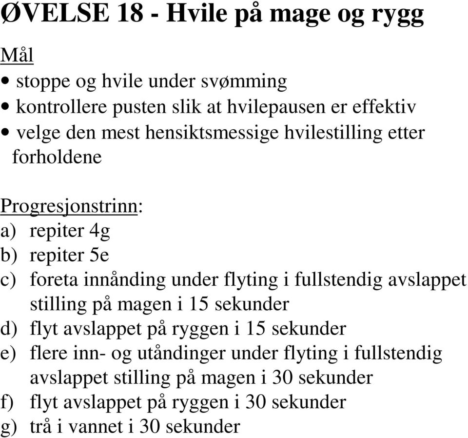 fullstendig avslappet stilling på magen i 15 sekunder d) flyt avslappet på ryggen i 15 sekunder e) flere inn- og utåndinger