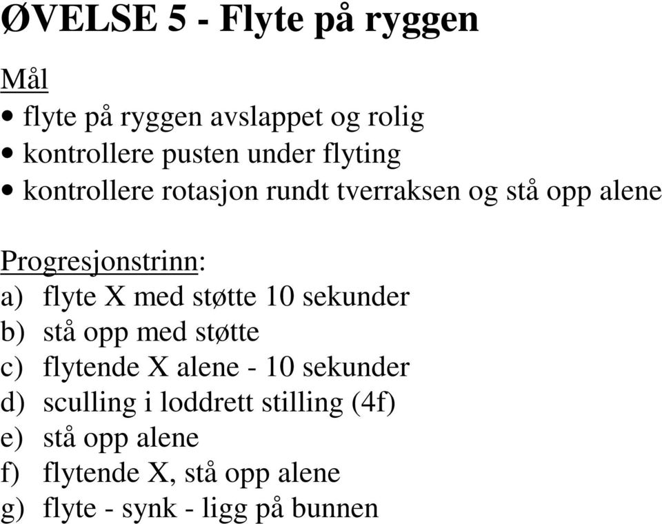 sekunder b) stå opp med støtte c) flytende X alene - 10 sekunder d) sculling i loddrett