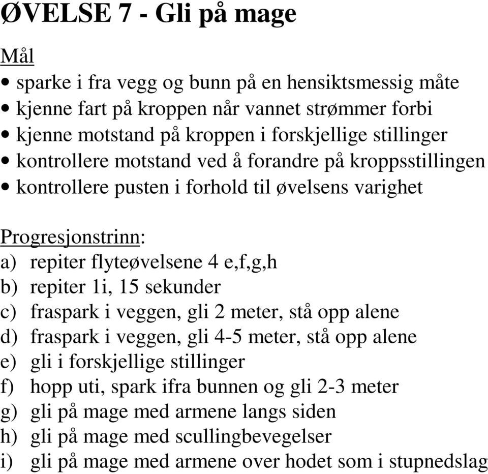 e,f,g,h b) repiter 1i, 15 sekunder c) fraspark i veggen, gli 2 meter, stå opp alene d) fraspark i veggen, gli 4-5 meter, stå opp alene e) gli i forskjellige