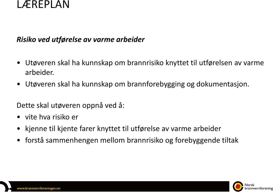 Utøveren skal ha kunnskap om brannforebygging og dokumentasjon.