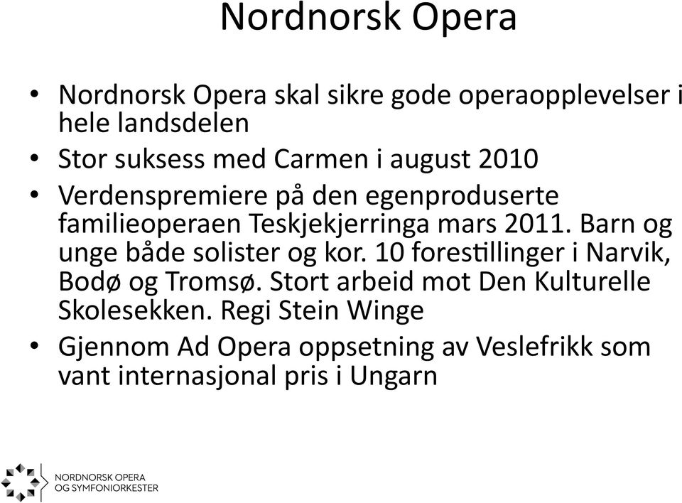 Barn og unge både solister og kor. 10 foresallinger i Narvik, Bodø og Tromsø.