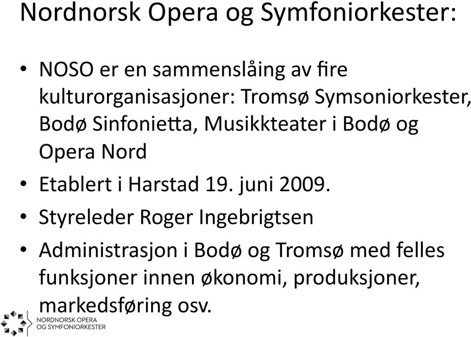 og Opera Nord Etablert i Harstad 19. juni 2009.