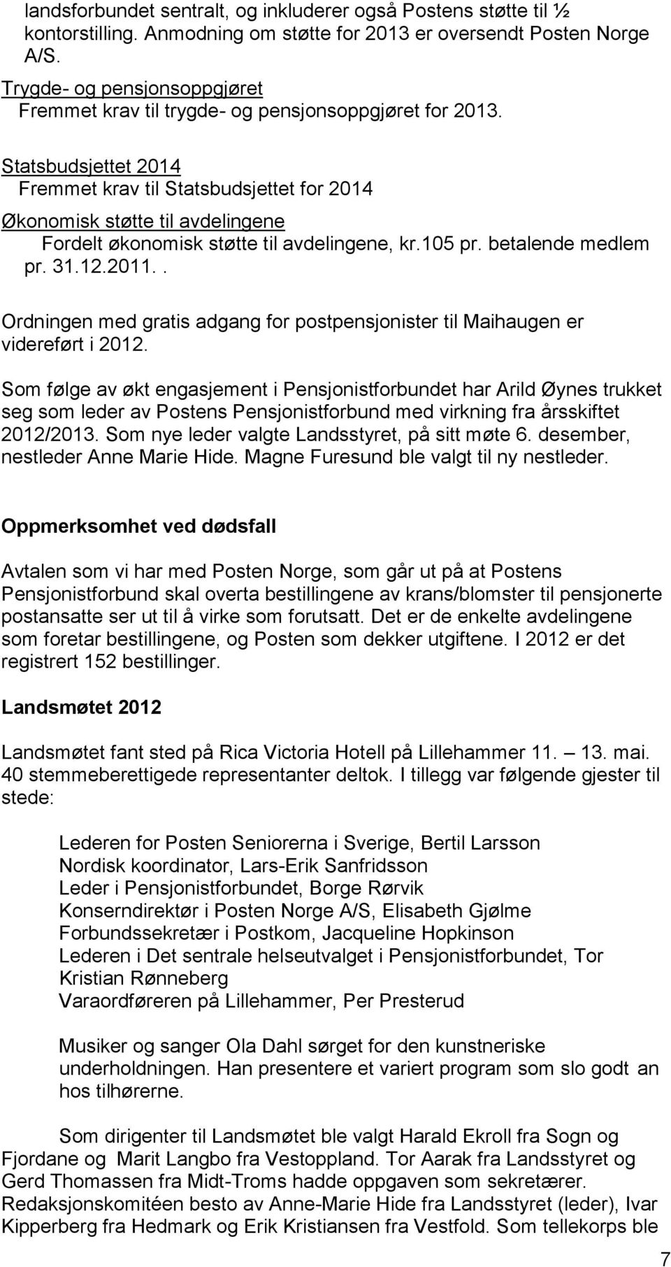 Statsbudsjettet 2014 Fremmet krav til Statsbudsjettet for 2014 Økonomisk støtte til avdelingene Fordelt økonomisk støtte til avdelingene, kr.105 pr. betalende medlem pr. 31.12.2011.