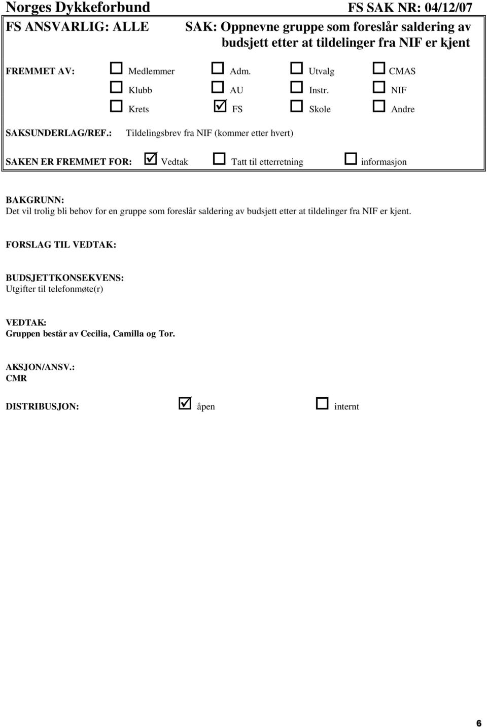 : Tildelingsbrev fra NIF (kommer etter hvert) BAKGRUNN: Det vil trolig bli behov for en gruppe som foreslår saldering av budsjett