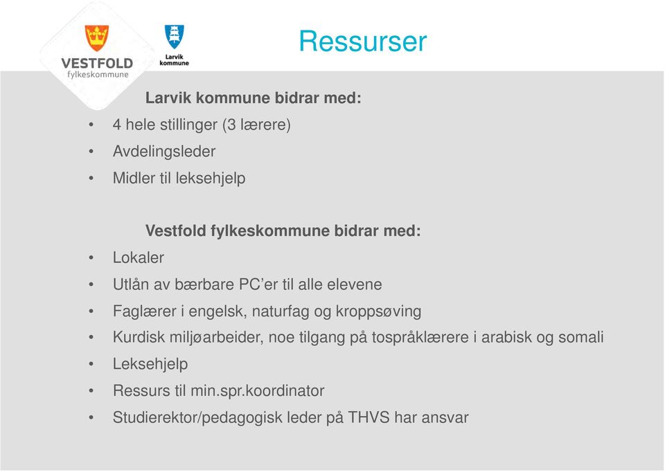 Faglærer i engelsk, naturfag og kroppsøving Kurdisk miljøarbeider, noe tilgang på tospråklærere i