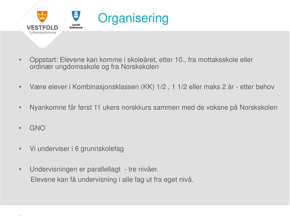 1/2, 1 1/2 eller maks 2 år - etter behov Nyankomne får først 11 ukers norskkurs sammen med de voksne på