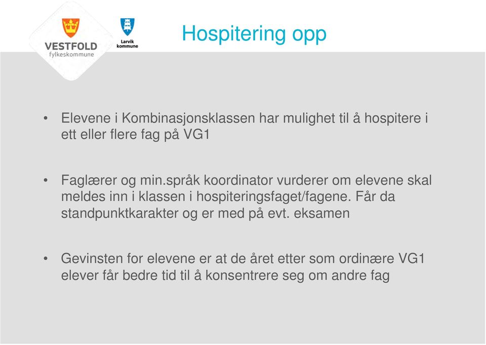 språk koordinator vurderer om elevene skal meldes inn i klassen i hospiteringsfaget/fagene.