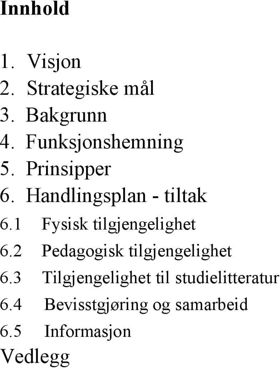 1 Fysisk tilgjengelighet 6.2 Pedagogisk tilgjengelighet 6.