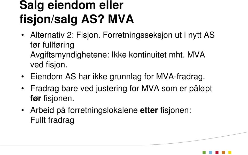 kontinuitet mht. MVA ved fisjon. Eiendom AS har ikke grunnlag for MVA-fradrag.