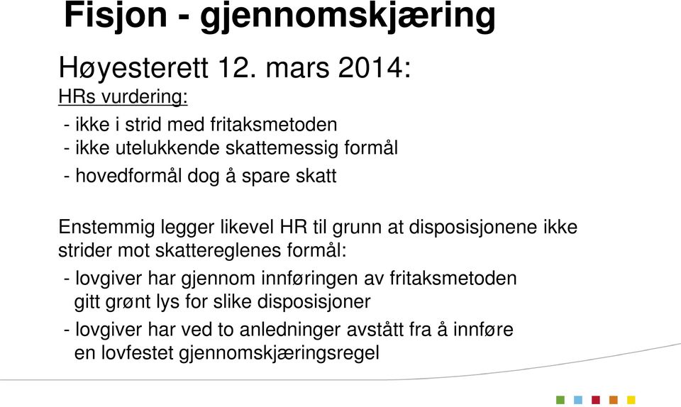 dog å spare skatt Enstemmig legger likevel HR til grunn at disposisjonene ikke strider mot skattereglenes