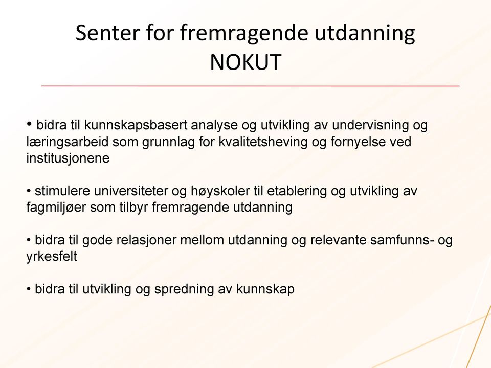 og høyskoler til etablering og utvikling av fagmiljøer som tilbyr fremragende utdanning bidra til gode