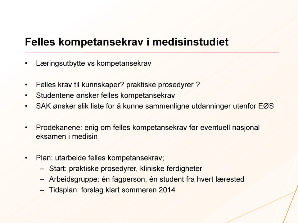 enig om felles kompetansekrav før eventuell nasjonal eksamen i medisin Plan: utarbeide felles kompetansekrav; Start: