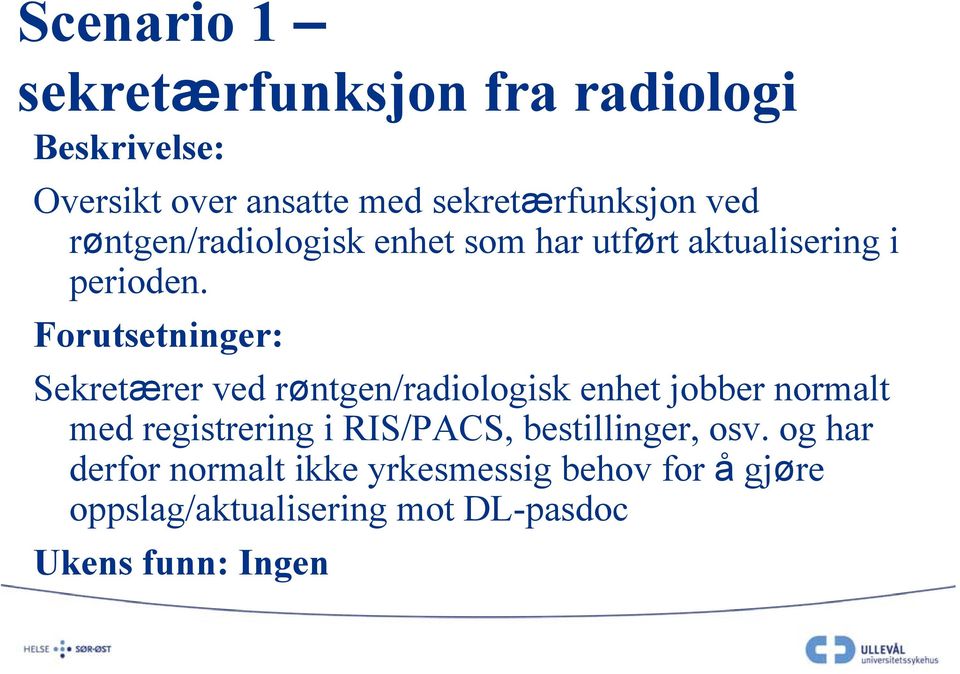 Forutsetninger: Sekretærer ved røntgen/radiologisk enhet jobber normalt med registrering i
