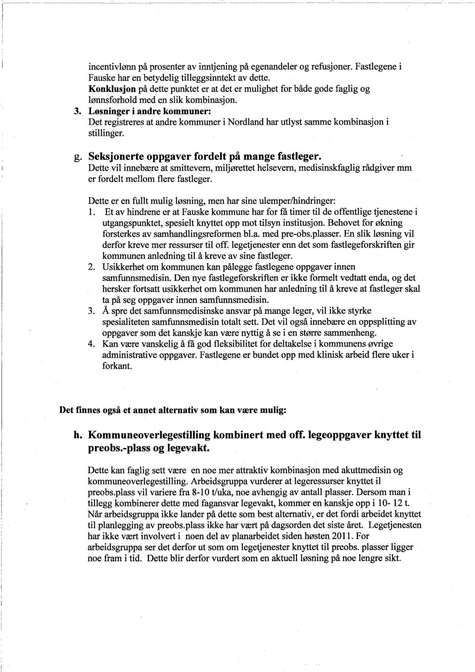 Løsninger i andre kommuner: Det registreres at andre kommuner i Nordland har utlyst same kombinasjon i stilinger. g. Seksjonerte oppgaver fordelt på mange fastleger.