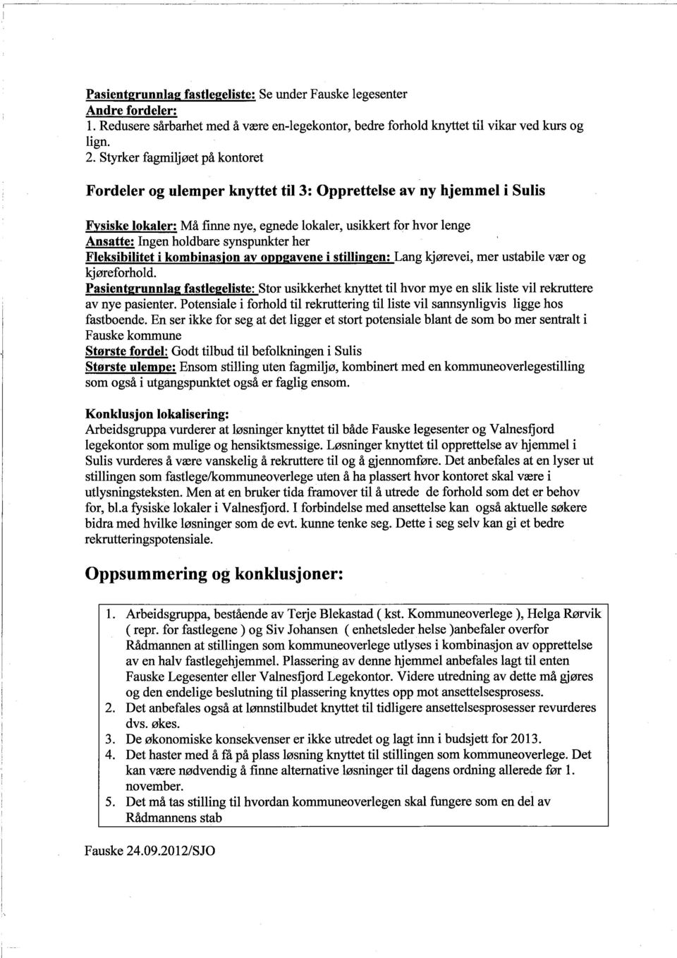 synspunker her Fleksibiltet i kombinasjon av oppgavene i stilingen: Lang kjørevei, mer ustabile vær og kjøreforhold.