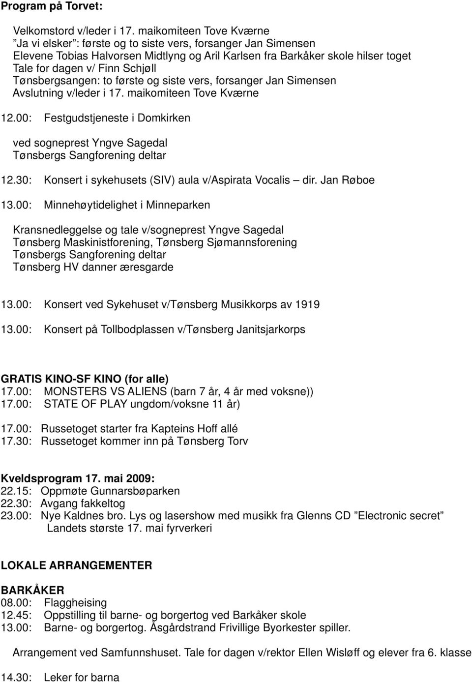 Tønsbergsangen: to første og siste vers, forsanger Jan Simensen Avslutning v/leder i 17. maikomiteen Tove Kværne 12.