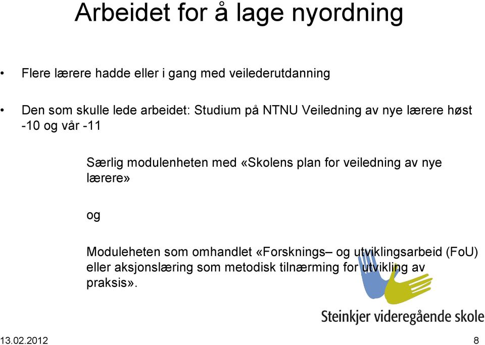 med «Skolens plan for veiledning av nye lærere» og Moduleheten som omhandlet «Forsknings og