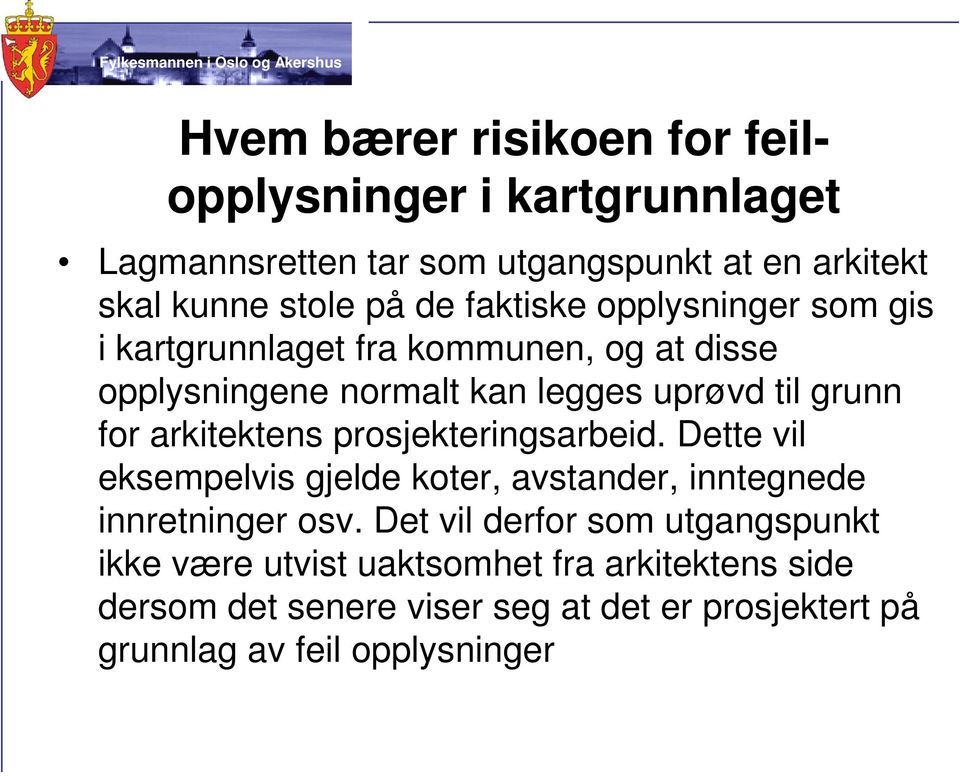 arkitektens prosjekteringsarbeid. Dette vil eksempelvis gjelde koter, avstander, inntegnede innretninger osv.