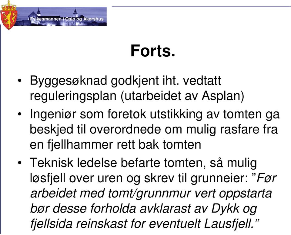 overordnede om mulig rasfare fra en fjellhammer rett bak tomten Teknisk ledelse befarte tomten, så