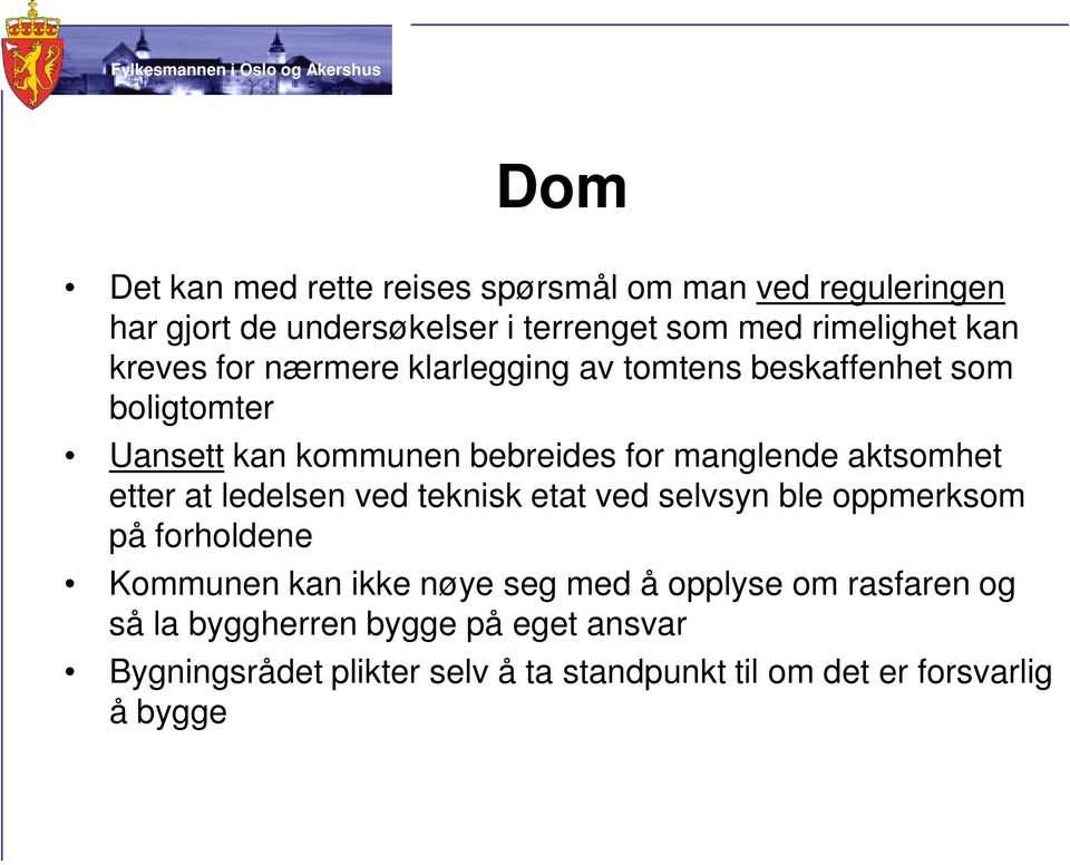 aktsomhet etter at ledelsen ved teknisk etat ved selvsyn ble oppmerksom på forholdene Kommunen kan ikke nøye seg med å