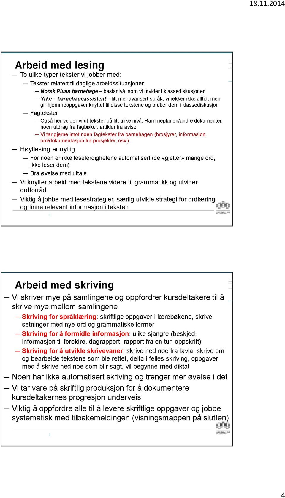 Rammeplanen/andre dokumenter, noen utdrag fra fagbøker, artikler fra aviser Vi tar gjerne imot noen fagtekster fra barnehagen (brosjyrer, informasjon om/dokumentasjon fra prosjekter, osv.