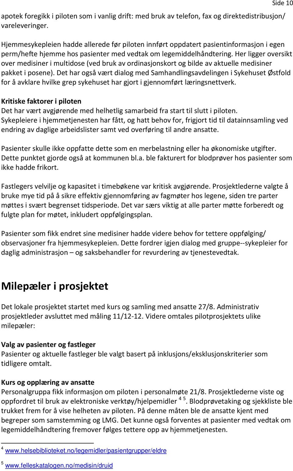 Her ligger oversikt over medisiner i multidose (ved bruk av ordinasjonskort og bilde av aktuelle medisiner pakket i posene).