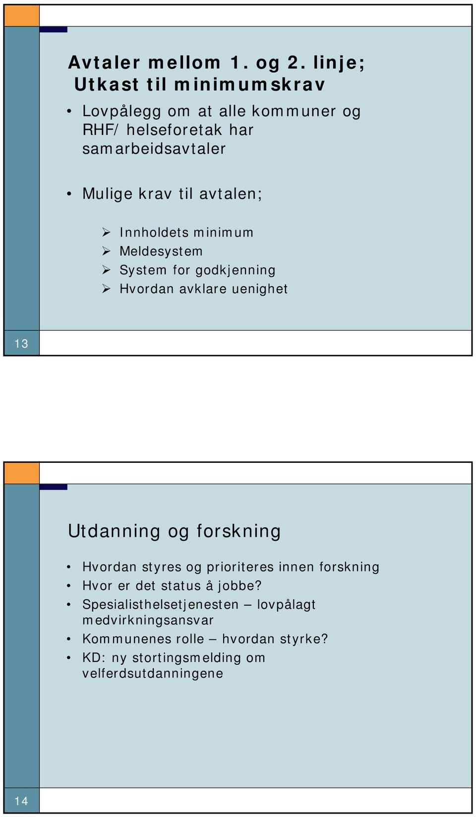 til avtalen; Innholdets minimum Meldesystem System for godkjenning Hvordan avklare uenighet 13 Utdanning og forskning