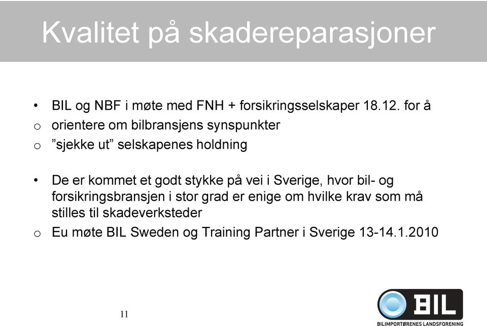 godt stykke på vei i Sverige, hvor bil- og forsikringsbransjen i stor grad er enige om hvilke